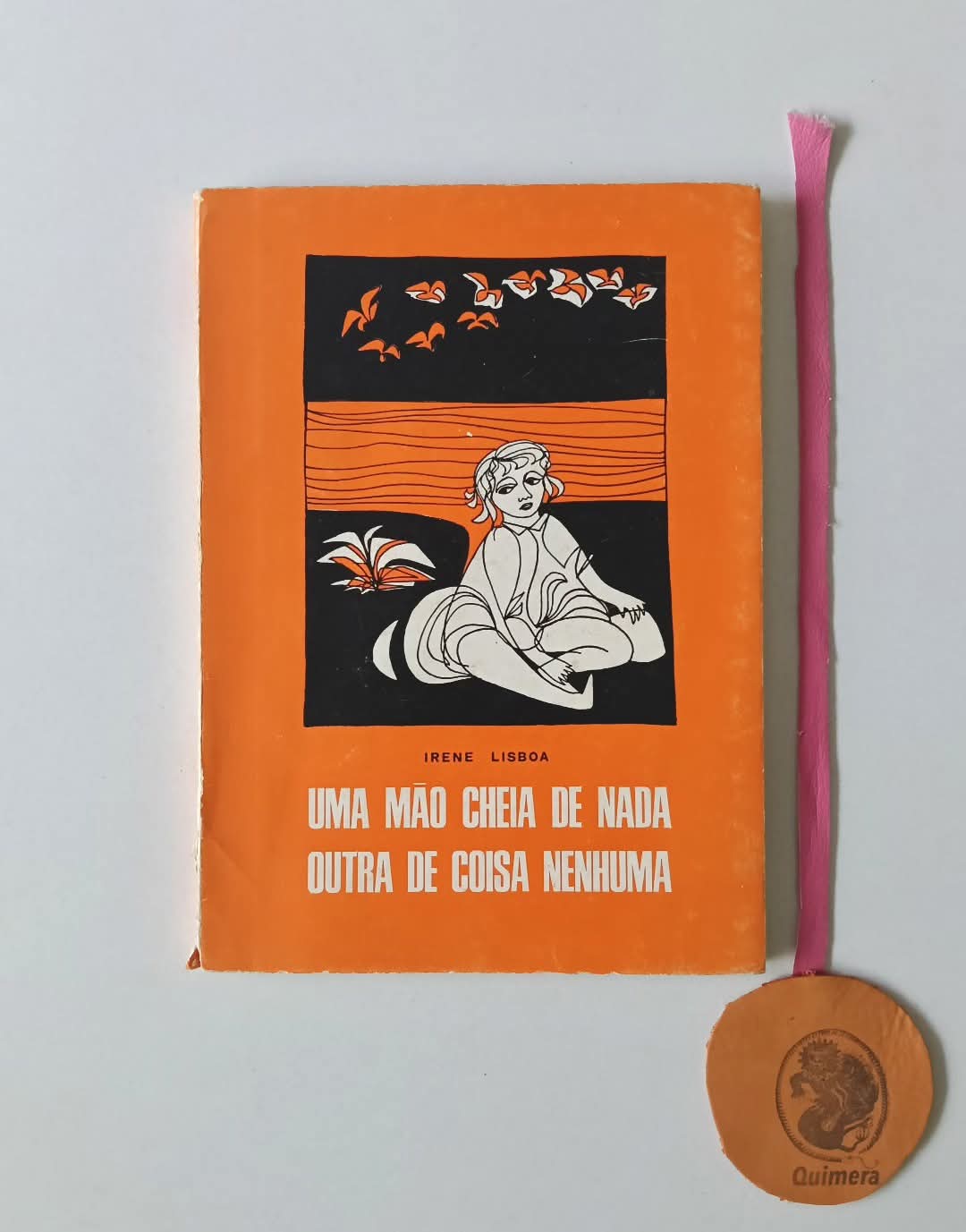 LISBOA (Irene). - UMA MÃO CHEIA DE NADA, OUTRA DE COISA NENHUMA