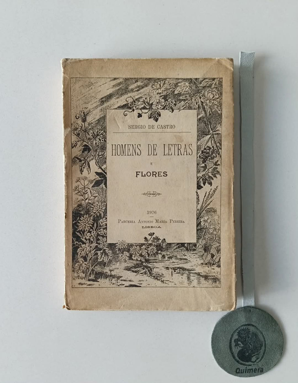 CASTRO (Sergio de). - HOMENS DE LETRAS E FLORES