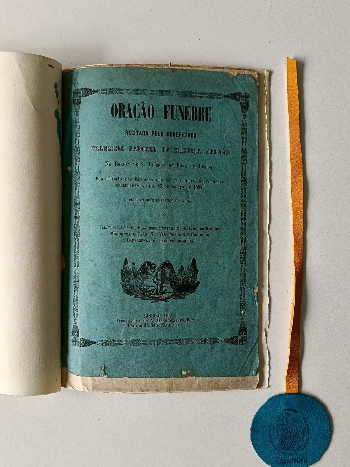 ORAÇÃO FUNEBRE, Recitada pelo beneficiado Francisco Raphael da Silveira Malhão Por ocasião das exequias que os legitimistas portuguezes celebraram no dia 25 de Maio de 1854, pelo eterno descanso da alma do (...) Conde de Barbacena
