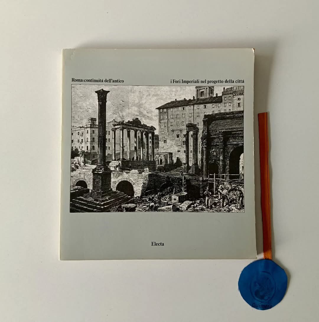 AA. VV. - ROMA: CONTINUITÀ DELL'ANTICO. I Fori Imperiali nel progetto della città