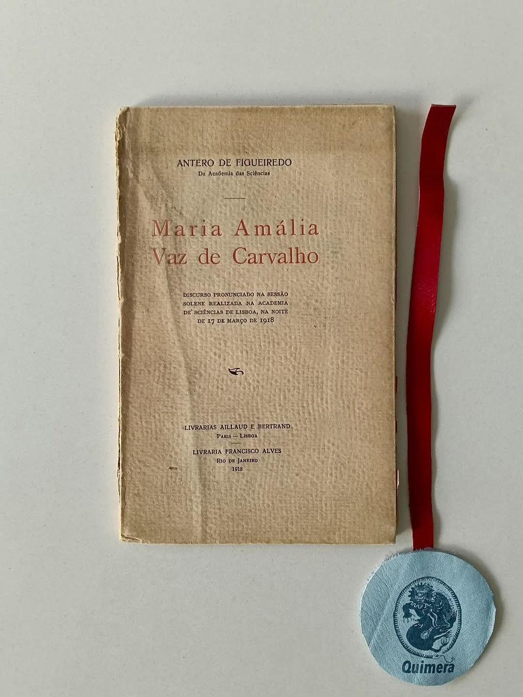 FIGUEIREDO (Antero de). - MARIA AMÁLIA VAZ DE CARVALHO: Discurso Pronunciado na Sessão Solene Realizada na Academia de Sciências de Lisboa, na Noite de 17 de Março de 1918