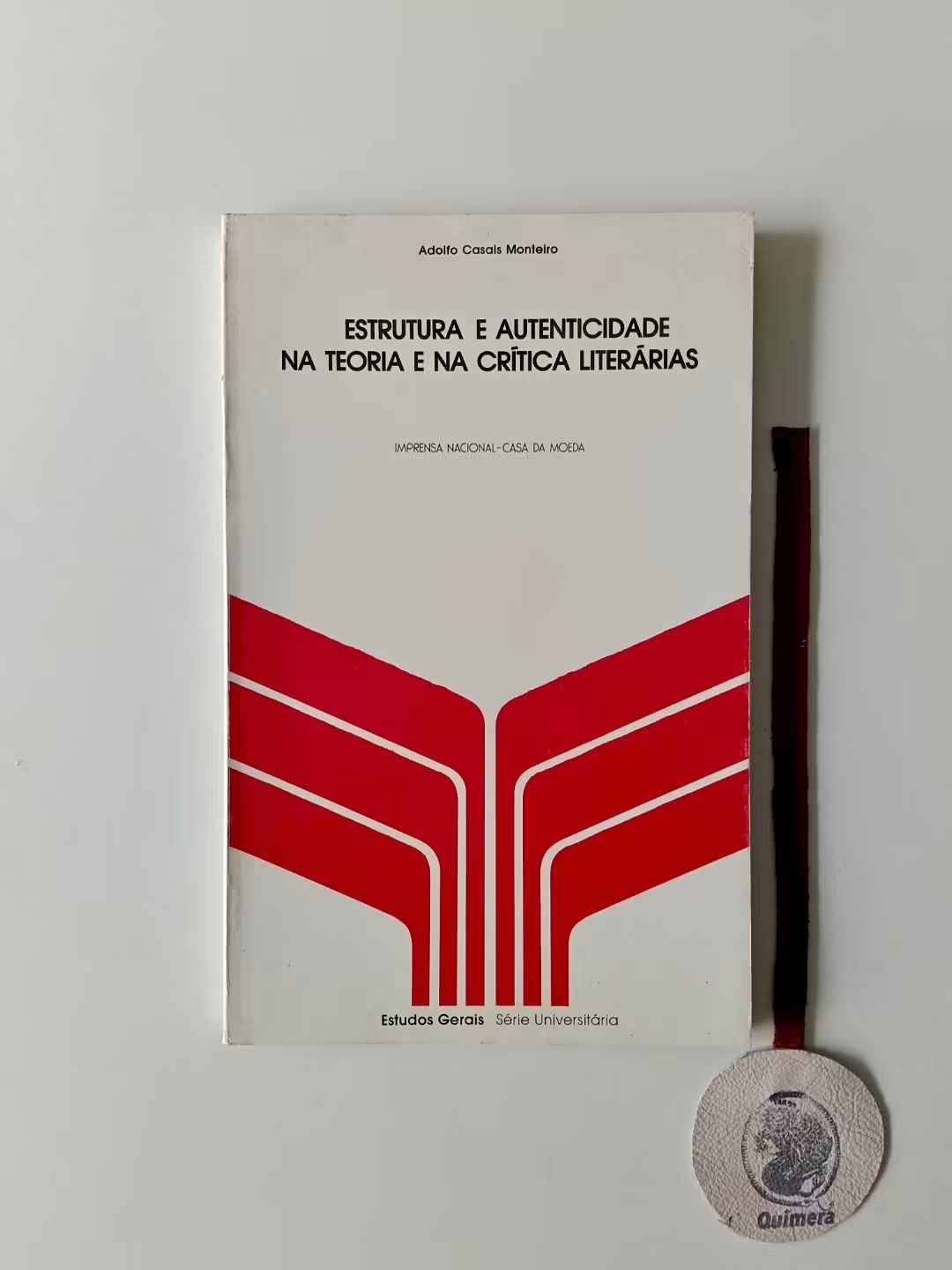 MONTEIRO (Adolfo Casais). - ESTRUTURA E AUTENCIDADE NA TEORIA E NA CRÍTICA LITERÁRIAS
