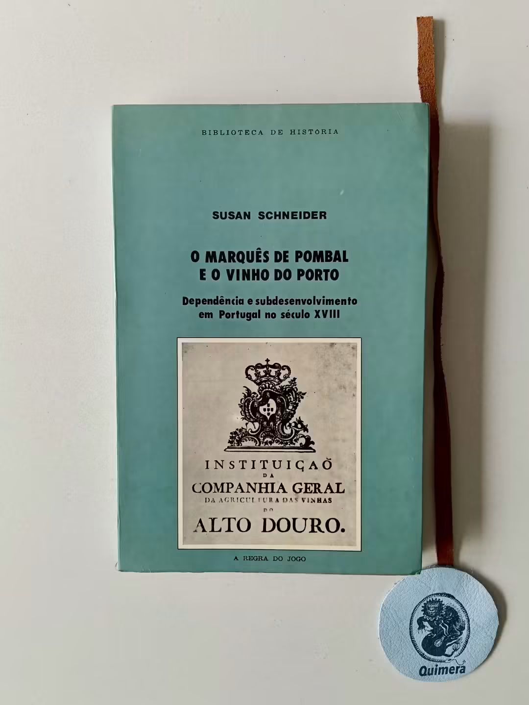 SCHNEIDER (Susan). - O MARQUÊS DE POMBAL E O VINHO DO PORTO: Dependência e subdesenvolvimento em Portugal no século XVIII