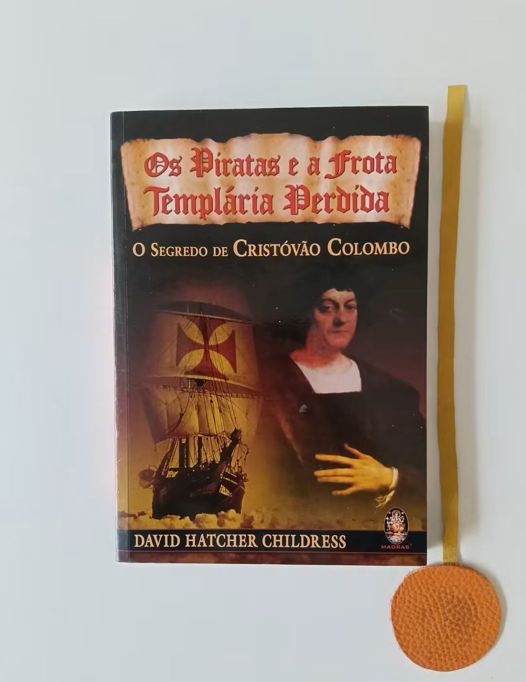 CHILDRESS (David Hatcher). - OS PIRATAS E A FROTA TEMPLÁRIA PERDIDA, O segredo de Cristóvão Colombo