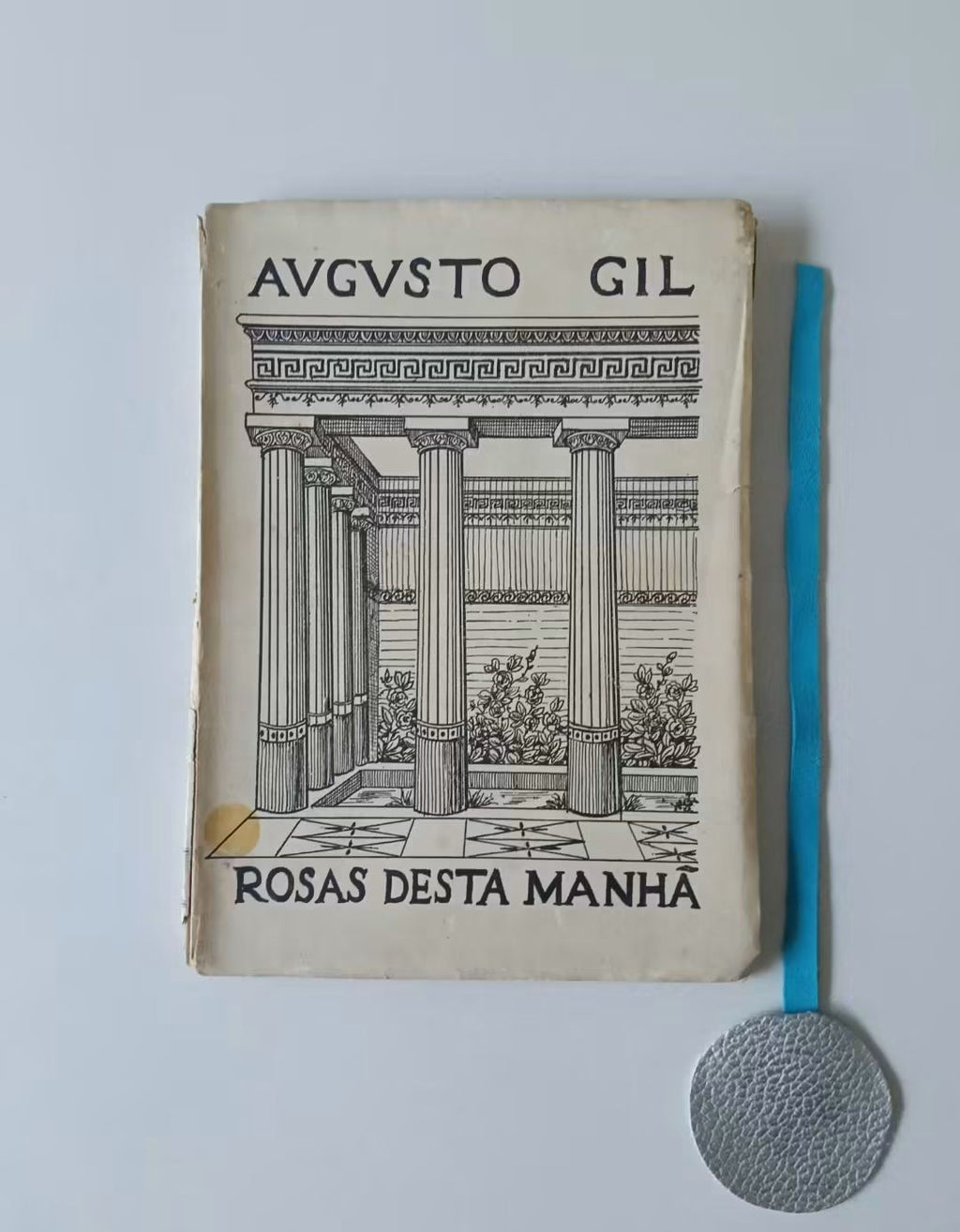 GIL (Augusto). - ROSAS DESTA MANHÃ (Versos, interpretações e paráfrases dalguns epigramas gregos)