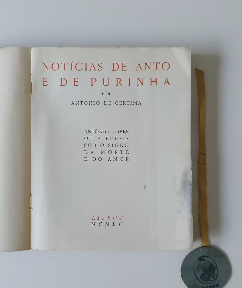 CÉRTIMA (António de). - NOTÍCIAS DE ANTO E DE PURINHA, António Nobre ou a poesia sob o signo da morte e do amor