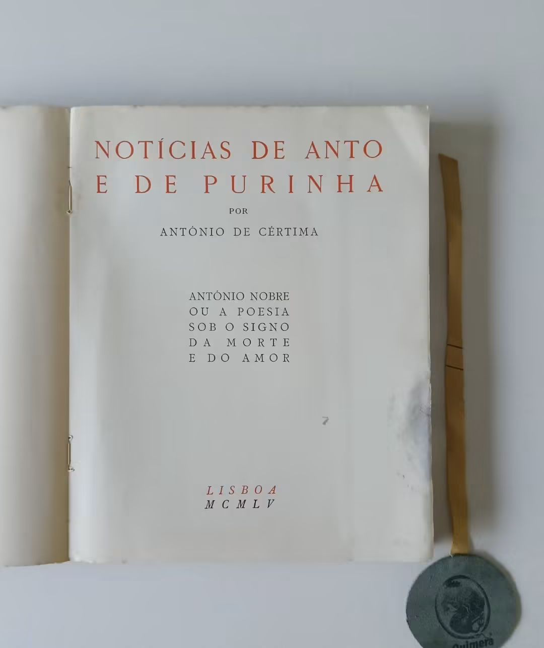 CÉRTIMA (António de). - NOTÍCIAS DE ANTO E DE PURINHA, António Nobre ou a poesia sob o signo da morte e do amor
