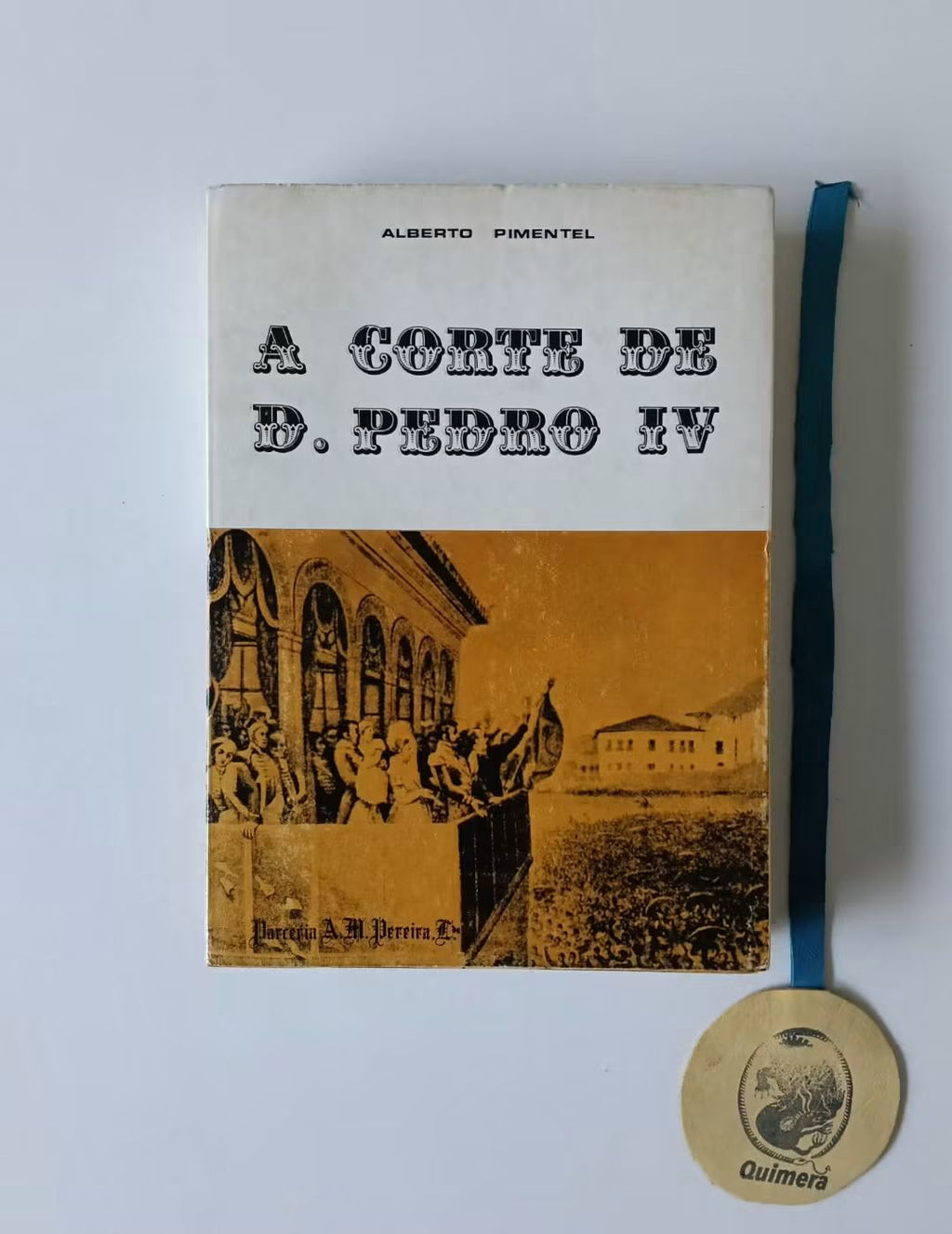 PIMENTEL (Alberto). - A CORTE DE D. PEDRO IV