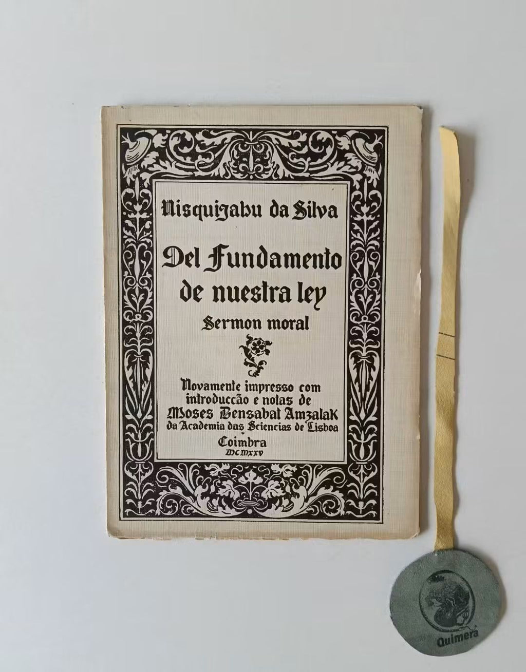 SILVA (Hisquijahu da). - DEL FUNDAMENTO DEL NUESTRA LEY: Sermon Moral. Facsímile da edição princeps de 1691. Novamente reimpresso com introdução e notas de Moses Bensabat Amzalak, da Academia das Sciências de Lisboa