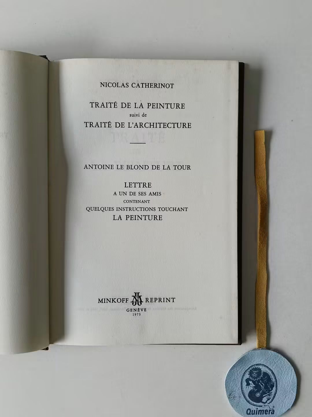 CATHERINOT (Nicolas). - TRAITÉ DE LA PEINTURE ET TRAITÉ DE L'ARCHITECTURE. TOUR (Antoine le Blond de la). - LETTRE A UN DE SES AMIS CONTENANT QUELQUES INSTRUCTIONS TOUCHANT LA PEINTURE