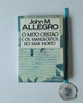 ALLEGRO ( John M.). - O MITO CRISTÃO E OS MANUSCRITOS DO MAR MORTO