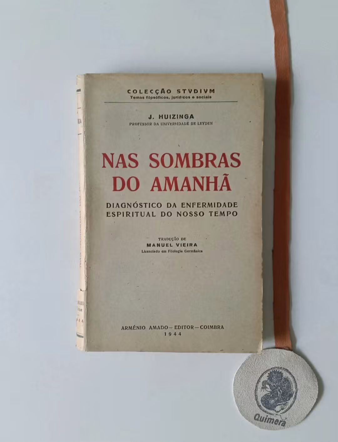 HUIZINGA (Johan). - NAS SOMBRAS DO AMANHÃ, Diagnóstico da enfermidade espiritual do nosso tempo