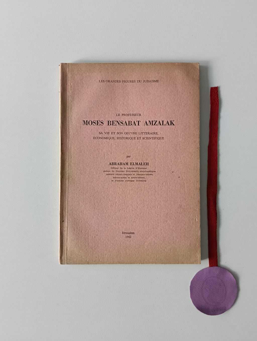ELMALEH (Abraham). - LE PROFESSEUR MOSES BENSABAT AMZALAK, Sa vie et son oeuvre litteraire, economique, historique et scientifique