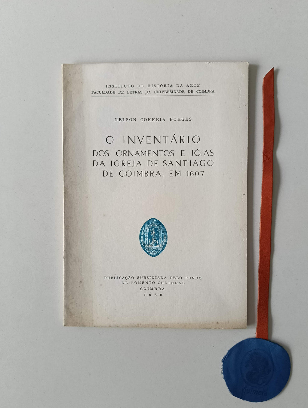 BORGES (Nelson Correia). - O INVENTÁRIO DOS ORNAMENTOS E JÓIAS DA IGREJA DE SANTIAGO DE COIMBRA, EM 1607