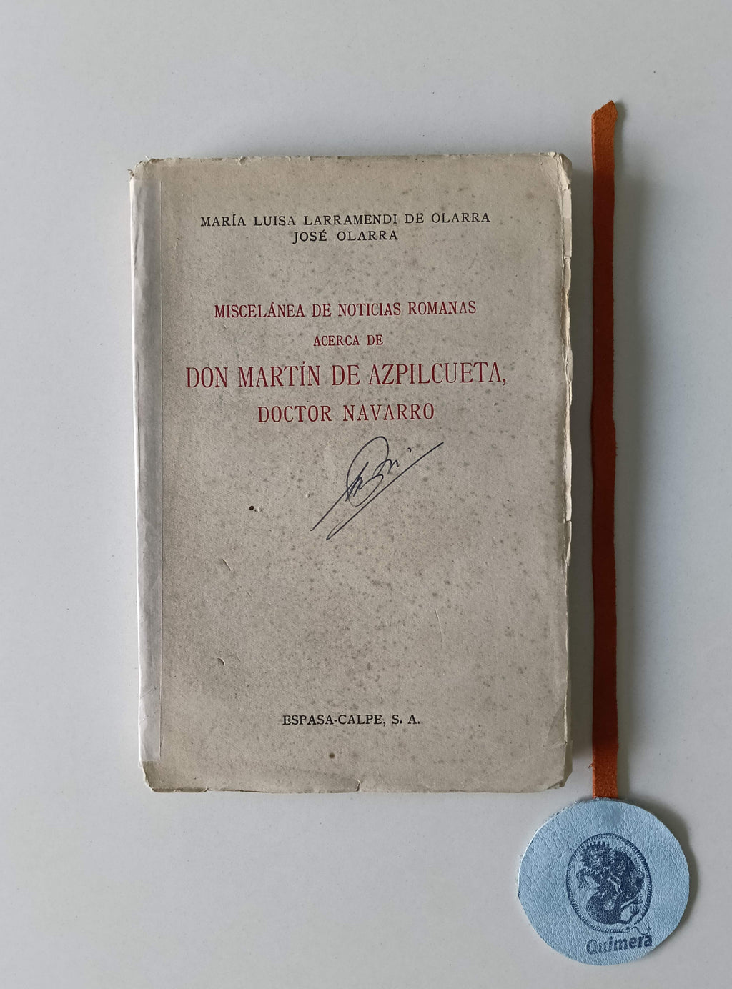 OLARRA (María Luisa Larramendi de) e OLARRA (José). - MISCELÁNEA DE NOTICIAS ROMANAS: Acerca de Don Martín de Azpilcueta, Doctor Navarro.
