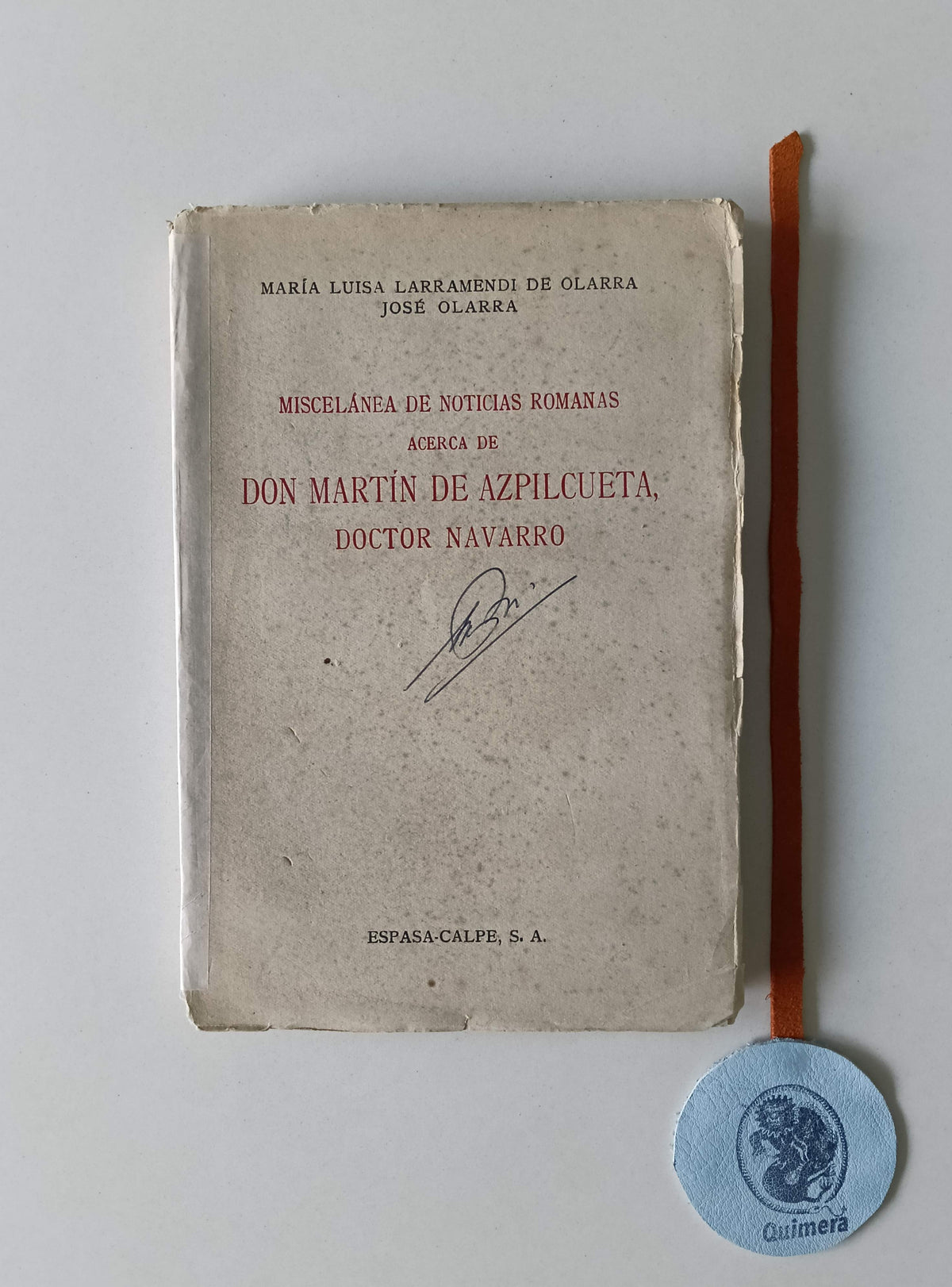 OLARRA (María Luisa Larramendi de) e OLARRA (José). - MISCELÁNEA DE NOTICIAS ROMANAS: Acerca de Don Martín de Azpilcueta, Doctor Navarro.