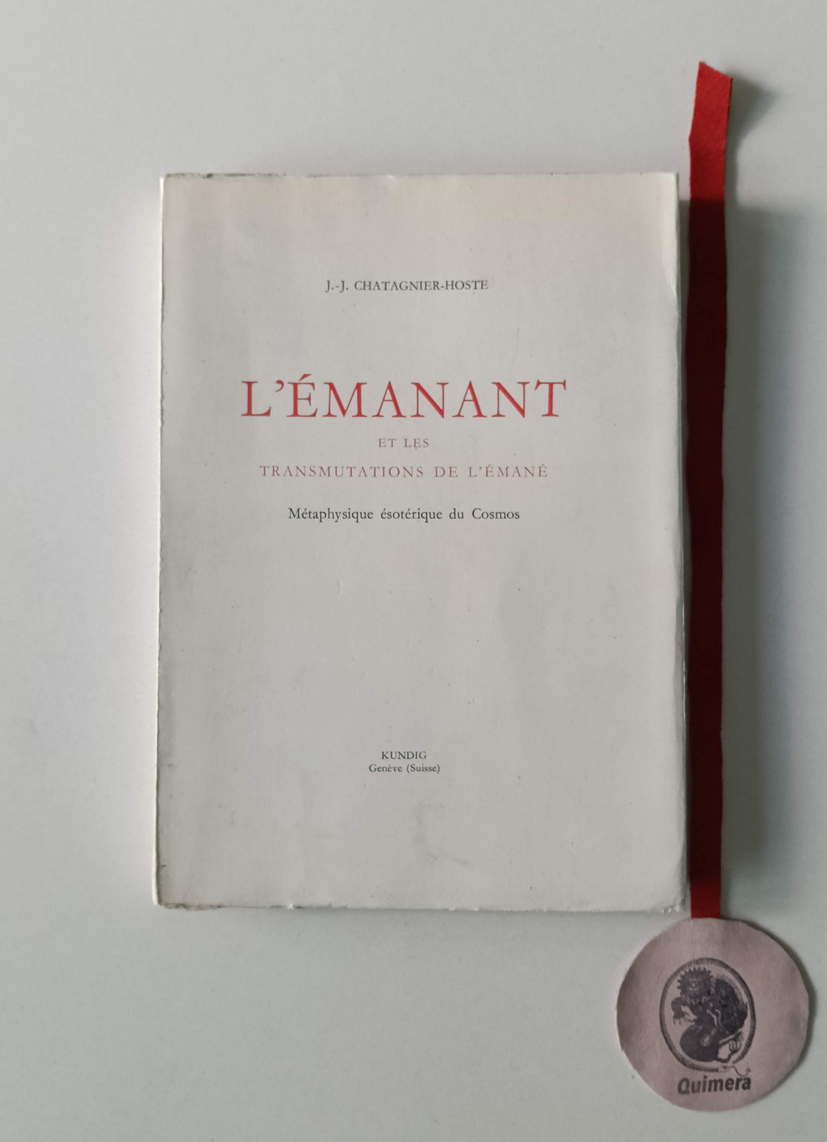 CHATAGNIER-HOSTE (Jean-Jacques). - L'ÉMANANT ET LES TRANSMUTATIONS DE L'ÉMANE: Métaphysique ésotérique du Cosmos