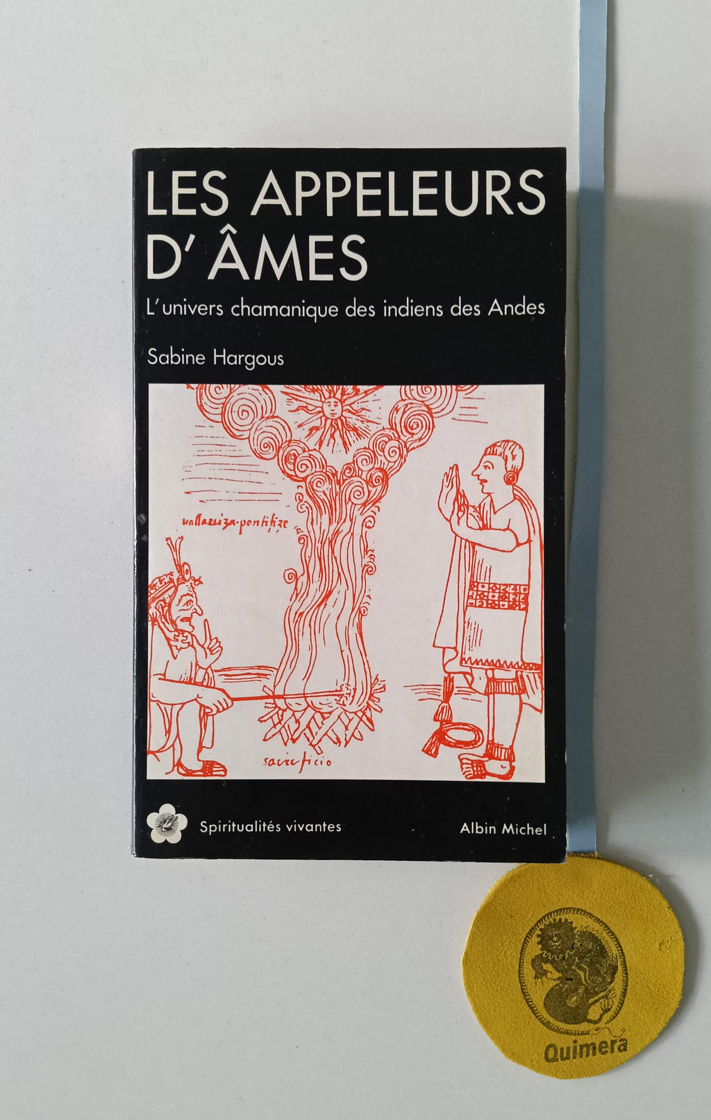 HARGOUS (Sabine). - LES APPELEURS D'ÂMES: L' univers chamanique des Indiens des Andes