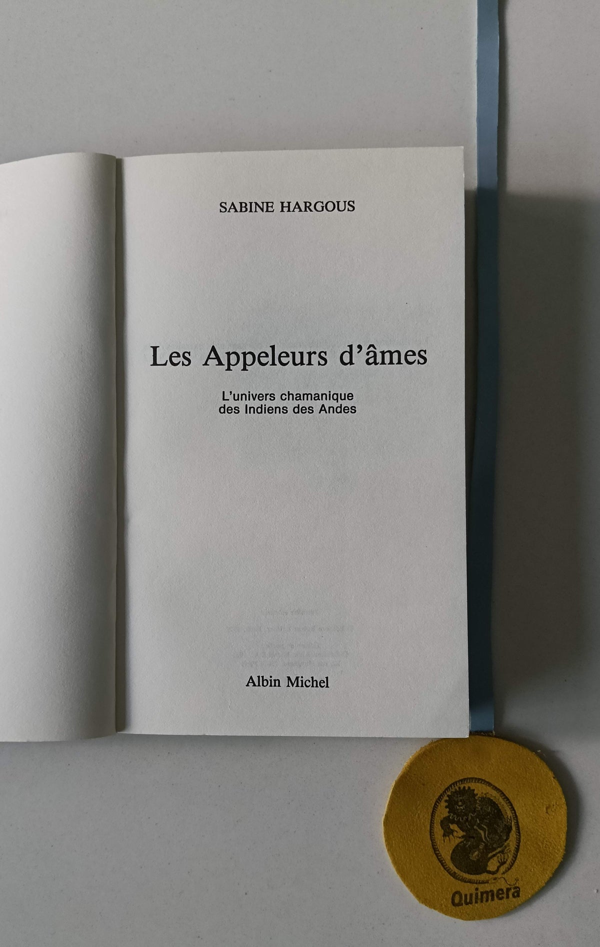 HARGOUS (Sabine). - LES APPELEURS D'ÂMES: L' univers chamanique des Indiens des Andes