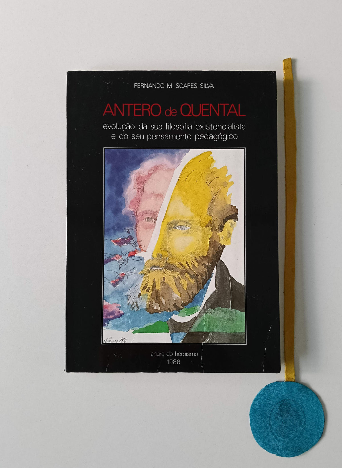 SILVA (Fernando M. Soares). - ANTERO DE QUENTAL, Evolução da sua filosofia existencialista e do seu pensamento pedagógico