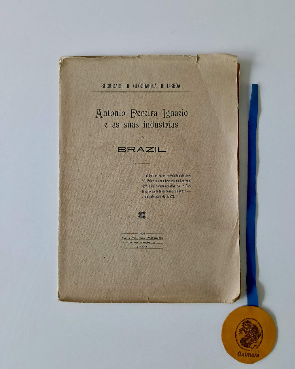 ANTONIO PEREIRA IGNACIO E AS SUAS INDUSTRIAS NO BRAZIL (Ligeiras notas extrahidas do livro "S.Paulo e seus homens no Centenario", obra commemorativa do 1.º centenario da Independencia do Brazil - 7 de setembro de 1922)