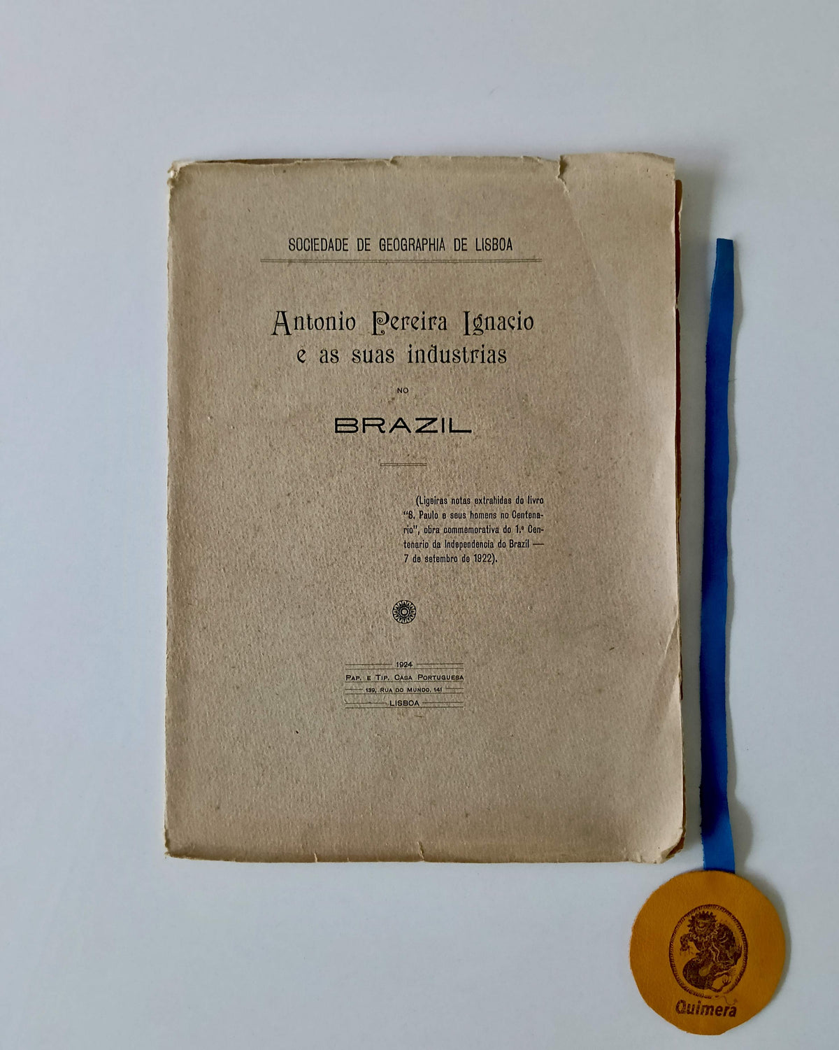 ANTONIO PEREIRA IGNACIO E AS SUAS INDUSTRIAS NO BRAZIL (Ligeiras notas extrahidas do livro "S.Paulo e seus homens no Centenario", obra commemorativa do 1.º centenario da Independencia do Brazil - 7 de setembro de 1922)