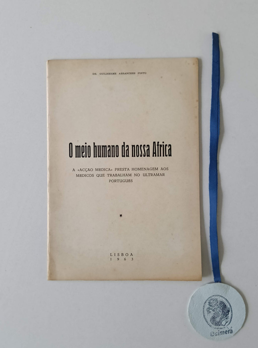 PINTO (Guilherme Abranches). - O MEIO HUMANO DA NOSSA AFRICA: A «Acção Medica» presta Homenagem aos Médicos que trabalham no Ultramar Português