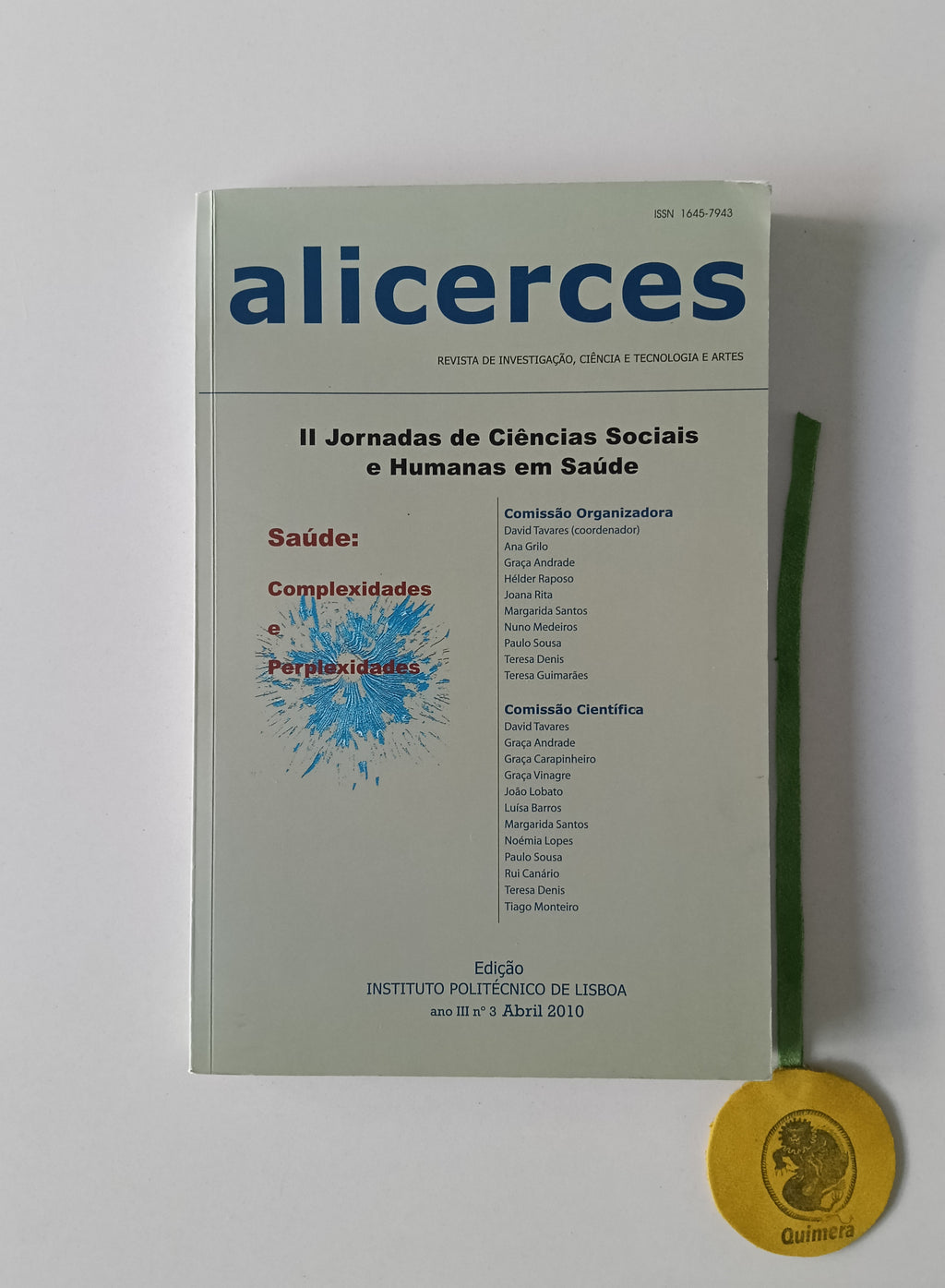 ALICERCES, II Jornadas de Ciências Sociais e Humanas em Saúde: Complexidades e Perplexidades, Ano III n.º 3. - Revista de Investigação, Ciência e Tecnologia e Artes