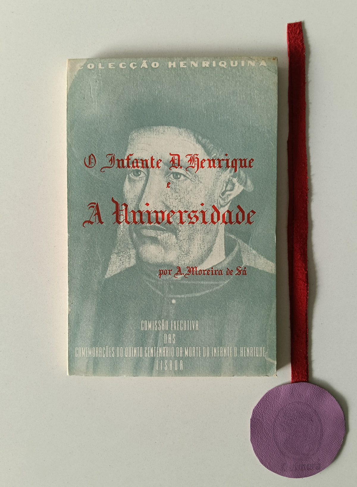 SÁ ( A. Moreira de ). - O INFANTE D. HENRIQUE E A UNIVERSIDADE