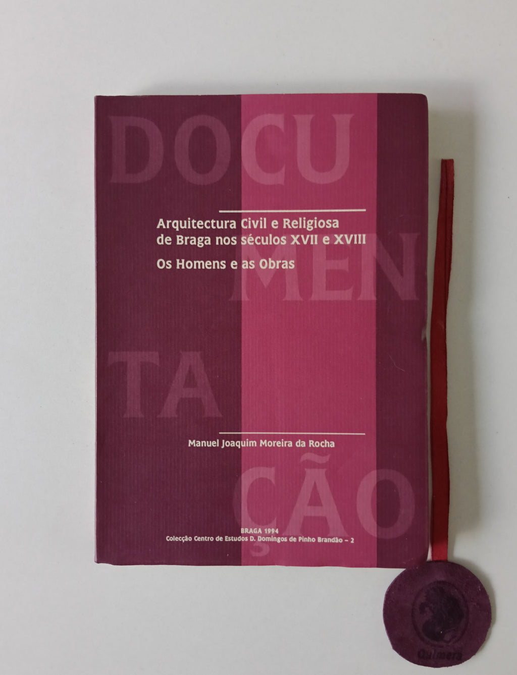 ROCHA (Manuel Joaquim Moreira da). - ARQUITECTURA CIVIL E RELIGIOSA DE BRAGA NOS SÉCULOS XVII E XVIII: Os homens e as obras