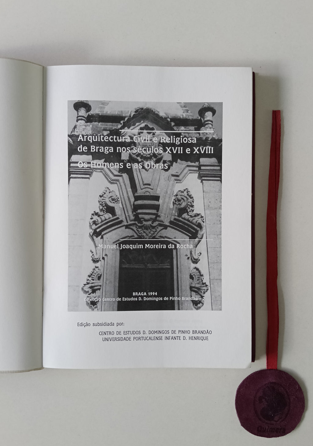 ROCHA (Manuel Joaquim Moreira da). - ARQUITECTURA CIVIL E RELIGIOSA DE BRAGA NOS SÉCULOS XVII E XVIII: Os homens e as obras